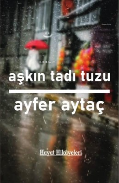  Aşkın Tadı Tuzu | Aşkın Tadı Tuzu | Ayfer Aytaç | Platanus Publishing | 9786257525121 