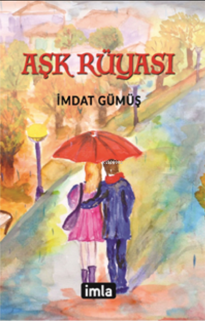  Aşk Rüyası | Aşk Rüyası | İmdat Gümüş | İmla Yayınları | 9786056826269 