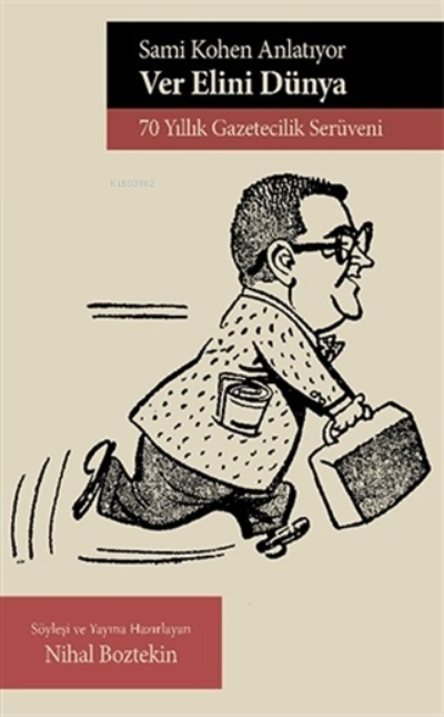  Sami Kohen Anlatıyor Ver Elini Dünya 70 Yıllık Gazetecilik Serüveni | Nihal Boztekin | Libra Kitap | 9786257900522 | 