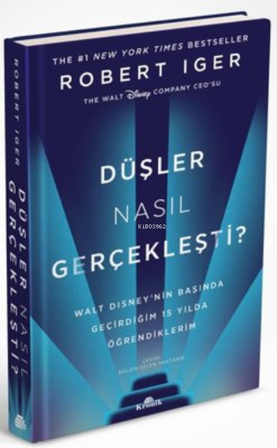 Düşler Nasıl Gerçekleşti? ;Walt Disney’nin Başında Geçirdiğim 15 Yılda Öğrendiklerim