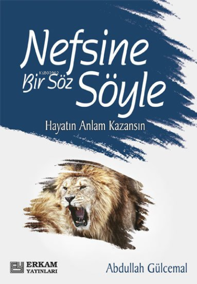  Nefsine Bir Söz Söyle | Nefsine Bir Söz Söyle | Abdullah Gülcemal | Erkam Yayınları | 9786254400841 