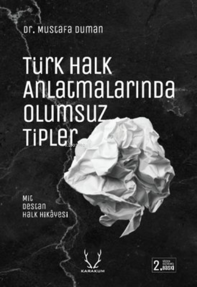  Türk Halk Anlatmalarında Olumsuz Tipler Mit Destan ve Halk Hikayesi | Türk Halk Anlatmalarında Olumsuz Tipler Mit Destan ve Halk Hikayesi | Mustafa Duman | Karakum Yayınevi | 9786052290439 