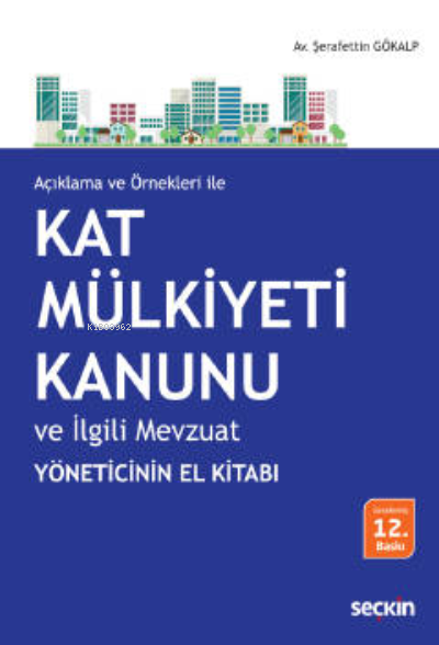  Kat Mülkiyeti Kanunu ve İlgili Mevzuat | Kat Mülkiyeti Kanunu ve İlgili Mevzuat | Şerafettin Gökalp | Seçkin Yayıncılık | 9789750268151 