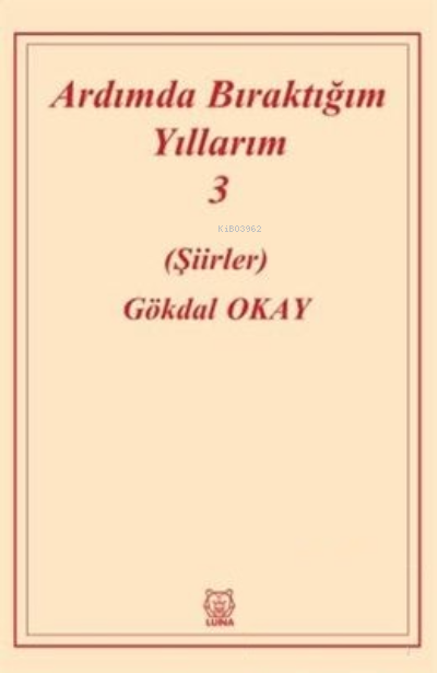  Ardımda Bıraktığım Yıllarım 3 | Ardımda Bıraktığım Yıllarım 3 | Gökdal Okay | Luna Yayınları | 9786058032262 