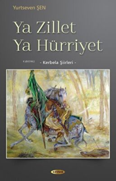  Ya Zillet Ya Hürriyet Kerbela Şiirleri | Yurtseven Şen | Kevser Yayıncılık | 9786051792245 | 
