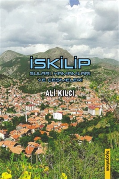 İskilip Suları Hamamları ve Çeşmeleri | Ali Kılcı | BiyografiNet | 9789758204625 | 