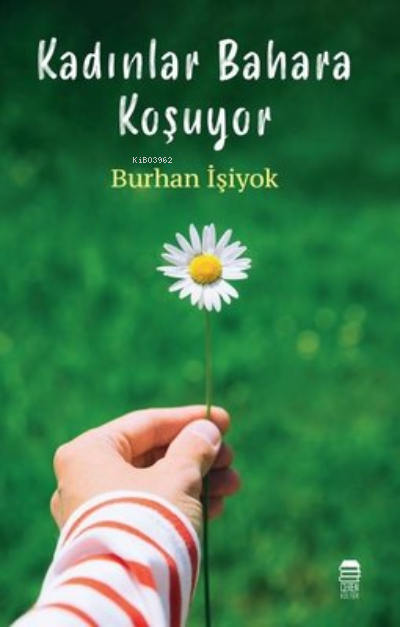  Kadınlar Bahara Koşuyor | Burhan İşiyok | Ceren Kültür Yayınları | 9786057276636 | 
