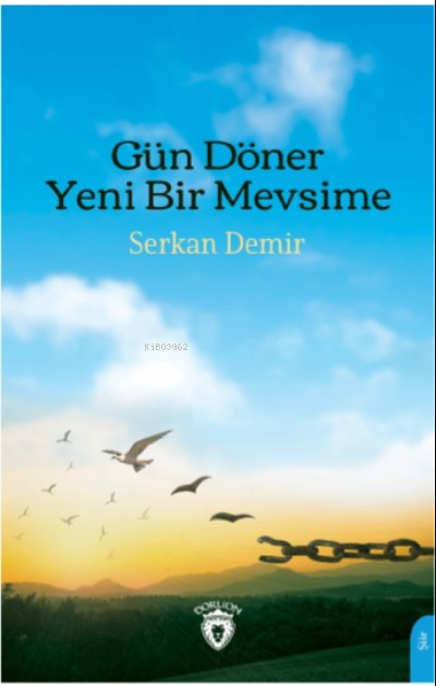  Gün Döner Yeni Bir Mevsime | Gün Döner Yeni Bir Mevsime | Serkan Demir | Dorlion Yayınevi | 9786254199424 