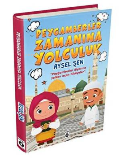  Peygamberler Zamanına Yolculuk | Aysel Şen | Önemli Kitap | 9786055109172 | 