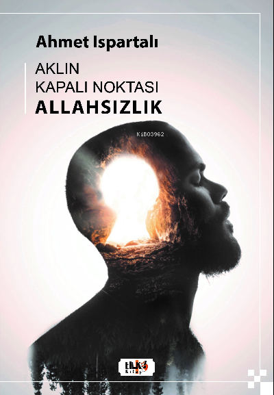  Aklın Kapalı Noktası Allahsızlık | Ahmet Ispartalı | Tilki Kitap | 9786256433311 | 