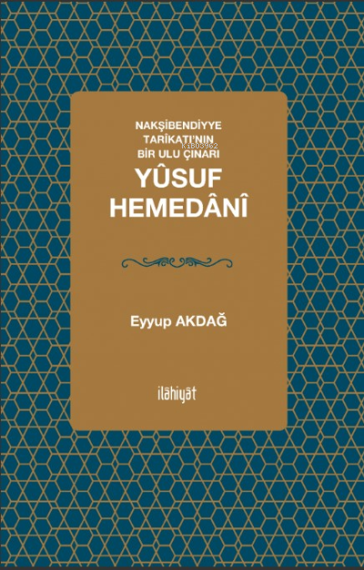 Nakşibendiyye Tarîkatı’nın Bir Ulu Çınarı; Yûsuf Hemedânî