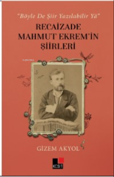 “Böyle De Şiir Yazılabilir Yâ” Recaizade Mahmut Ekrem’in Şiirleri