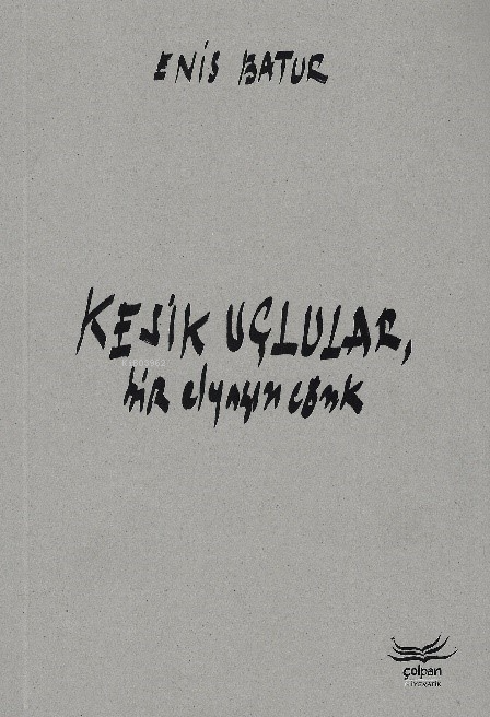  Kesik Uçlular Bir Elyazısı Cönk | Enis Batur | Çolpan Kitap | 9786259929057 | 