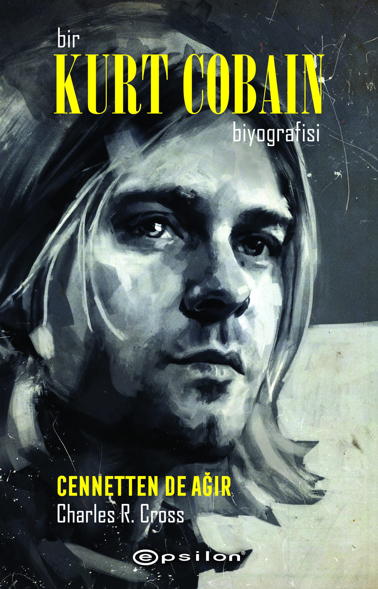 Bir Kurt Cobain Biyografisi : Cennetten de Ağır