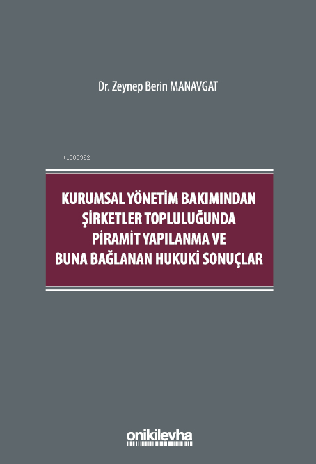 Kurumsal Yönetim Bakımından Şirketler Topluluğunda Piramit Yapılanma ve Buna Bağlanan Hukuki Sonuçlar