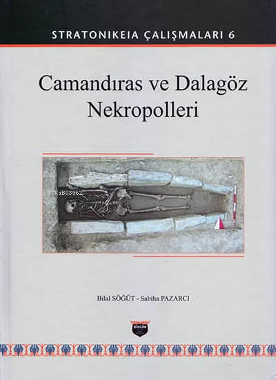  Camandıras ve Dalagöz Nekropolleri Stratonikeia Çalışmaları 6 | Camandıras ve Dalagöz Nekropolleri Stratonikeia Çalışmaları 6 | Bilal Söğüt | Sabiha Pazarcı | Bilgin Kültür Sanat | 9786059636810 
