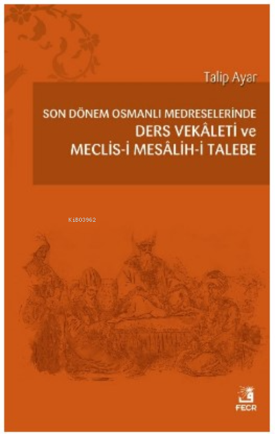 Son Dönem Osmanlı Medreselerinde Ders Vekâleti ve Meclis-i Mesâlih-i Talebe