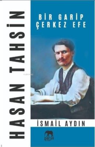  Hasan Tahsin Bir Garip Çerkez Efe | Hasan Tahsin Bir Garip Çerkez Efe | İsmail Aydın | Ahmet Tenker | Parya Kitap | 9786056971754 