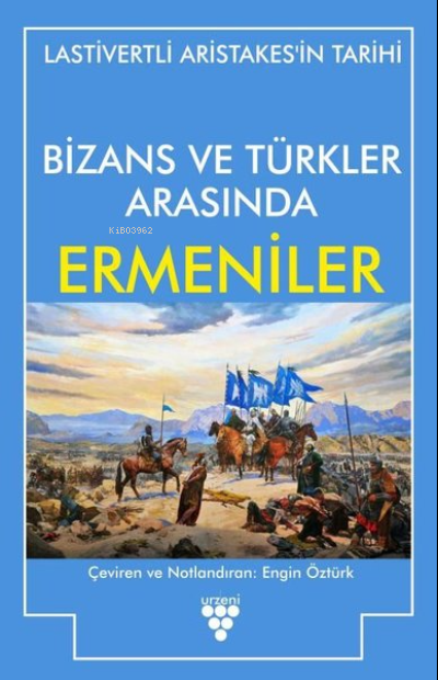 Bizans ve Türkler Arasında Ermeniler ;Lastivertli Aristakes'in Tarihi