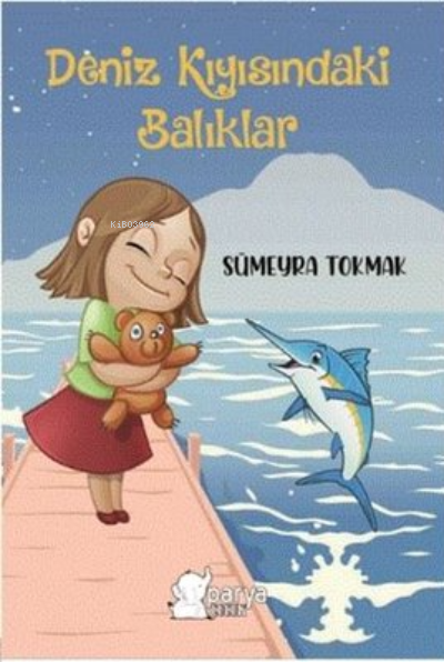  Deniz Kıyısındaki Balıklar | Deniz Kıyısındaki Balıklar | Sümeyra Tokmak | Parya Kitap | 9786050609769 