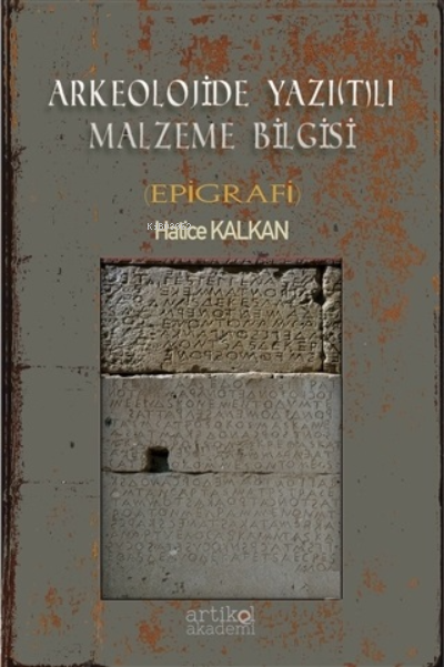  Arkeolojide Yazı(t)lı Malzeme Bilgisi(Epigrafi) | Hatice Kalkan | Artikel Yayıncılık | 9786057406712 | 