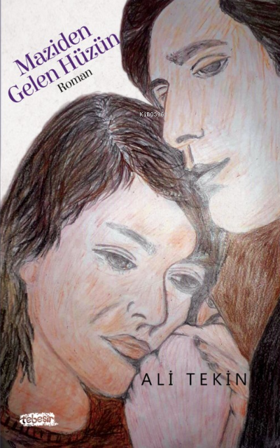  Maziden Gelen Hüzün | Maziden Gelen Hüzün | Ali Tekin | Tebeşir Yayınları | 9786050695465 