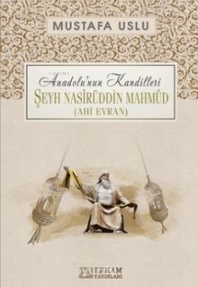 Şeyh Nasîrüddin Mahmûd (Ahi Evran) / Anadolu’nun Kandilleri