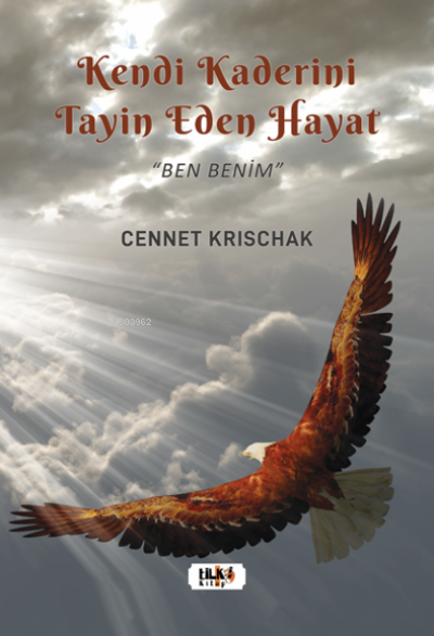  Kendi Kaderini Tayin Eden Bir Hayat Ben Benim | Cennet Krischak | Dilek Öksüz | Aslıhan Ekşioğlu | Tilki Kitap | 9786258039689 | 