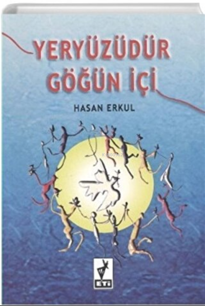  Yeryüzüdür Göğün İçi | Hasan Erkul | Eti Kitapları | 9789785452457 | 