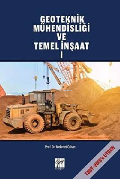  Geoteknik Mühendisliği ve Temel İnşaat 1 | Geoteknik Mühendisliği ve Temel İnşaat 1 | Mehmet Orhan | Gazi Kitabevi | 9786257216296 