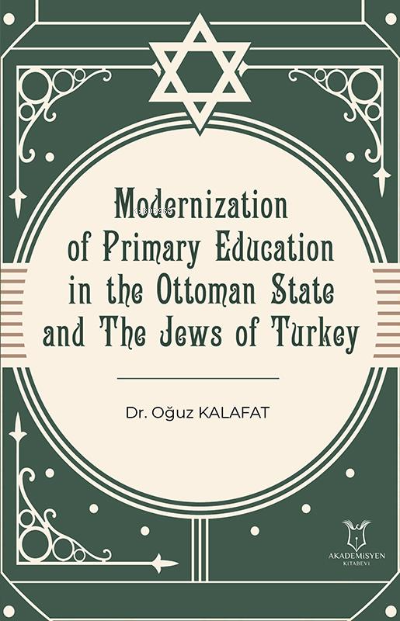  Modernization of Primary Education in the Ottoman State and the Jews of Turkey | Oğuz Kalafat | Akademisyen Kitabevi | 9786258399110 | 