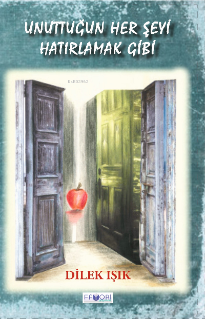  Unuttuğun Her Şeyi Hatırlamak Gibi | Unuttuğun Her Şeyi Hatırlamak Gibi | Faruk Emre Özünlü | Dilek Işık | Favori Yayınları | 9786257420525 