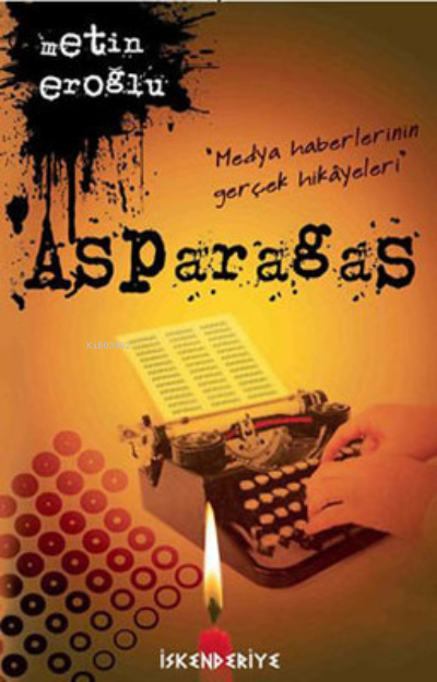  Asparagas Medya Haberlerinin Gerçek Hikayeleri | Asparagas Medya Haberlerinin Gerçek Hikayeleri | Metin Eroğlu | İskenderiye Kitap | 9786055687069 