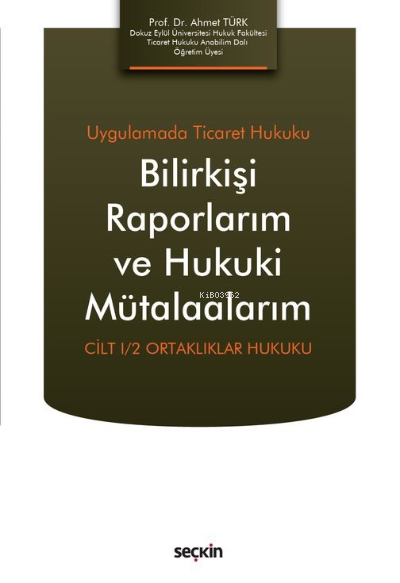 Bilirkişi Raporlarım ve Hukuki Mütalaalarım;Cilt I/2 Ortaklıklar Hukuku