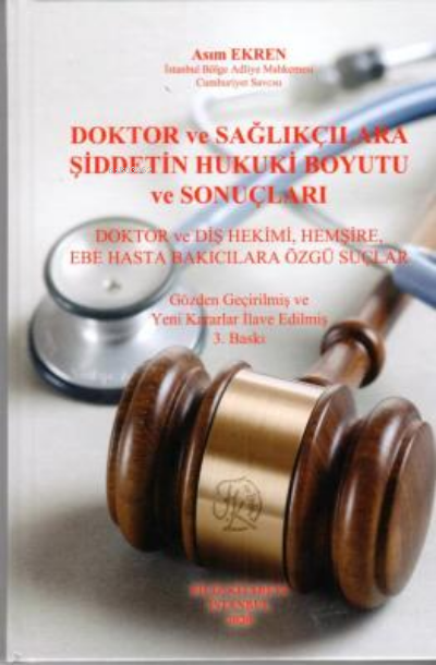  Doktor Ve Sağlıkçılara Şiddetin Hukuki Boyutu Ve Sonuçları | Doktor Ve Sağlıkçılara Şiddetin Hukuki Boyutu Ve Sonuçları | Asım Ekren | Filiz Kitabevi | 9789753685535 