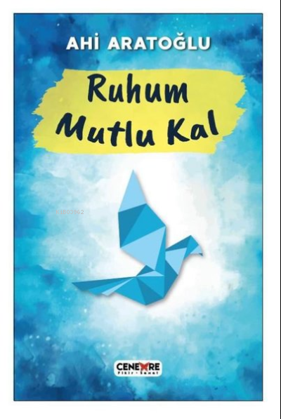  Ruhum Mutlu Kal | Ruhum Mutlu Kal | Ahi Aratoğlu | Cenevre Fikir Sanat | 9786258028256 