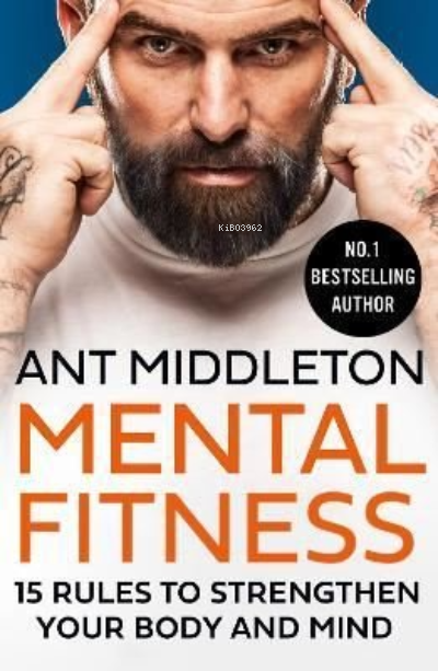  Mental Fitness 15 Rules to Strengthen Your Body and Mind | Mental Fitness 15 Rules to Strengthen Your Body and Mind | Ant Middleton | Harper Collins | 9780008472290 