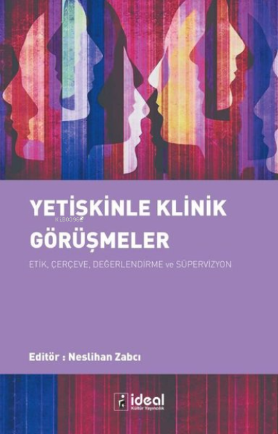 Yetişkinle Klinik Görüşmeler: Etik, Çerçeve,Değerlendirme ve Süpervizyon