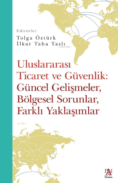 Uluslararası Ticaret Ve Güvenlik:  Güncel Gelişmeler, Bölgesel Sorunlar,  Farklı Yaklaşımlar