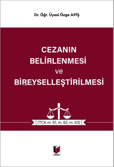  Cezanın Belirlenmesi ve Bireyselleştirilmesi(TCK m 61 m62 m63) | Özge Apiş | Adalet Yayınevi | 9786258209419 | 