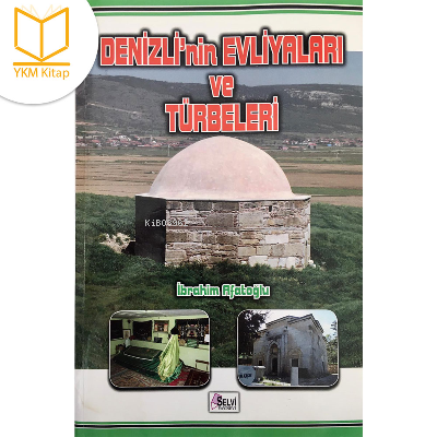  Denizlinin Evliyaları Ve Türbeleri | Denizlinin Evliyaları Ve Türbeleri | İbrahim Afatoğlu | Selvi Yayınları | 9789758322923 