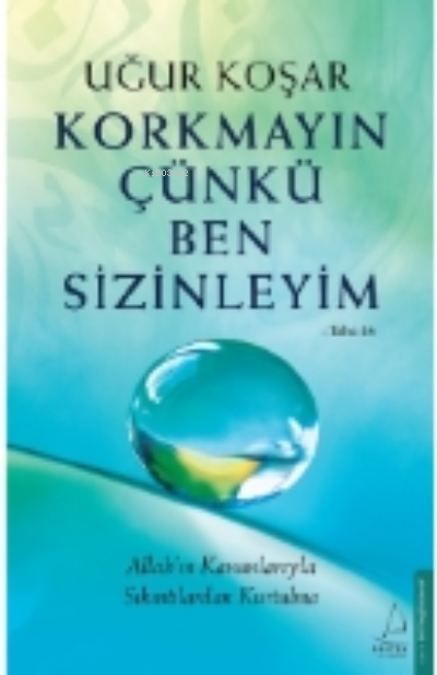 Korkmayın Çünkü Ben Sizinleyim;Allah’ın Kanunlarıyla Sıkıntılardan Kurtulma