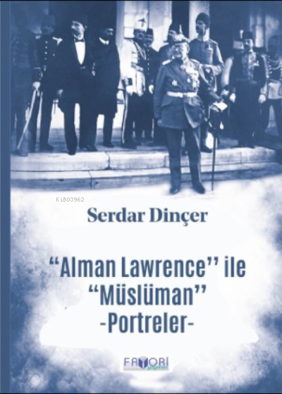  ‘‘Alman Lawrence ile ‘‘Müslüman Portreler | ‘‘Alman Lawrence ile ‘‘Müslüman Portreler | Serdar Dinçer | Favori Yayınları | 9786257420709 
