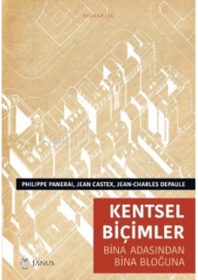  Kentsel Biçimler | Philippe Panerai | Jean Castex | Jean Charles Depaule | Janus Yayınları | 9786257035187 | 