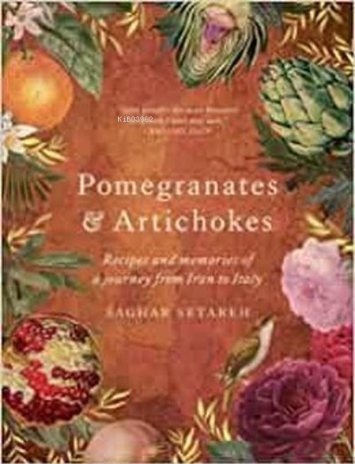 Pomegranates & Artichokes : Recipes and memories of a journey from Iran to Italy