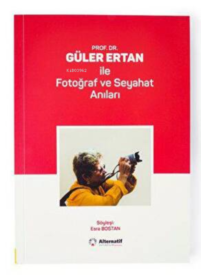  ProfDr Güler Ertan ile Fotoğraf ve Seyahat Anıları | ProfDr Güler Ertan ile Fotoğraf ve Seyahat Anıları | Esra Bostan | Alternatif Yayıncılık | 9789758015818 