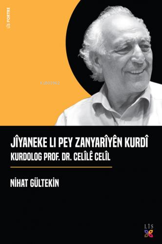 Jîyaneke Lı Pey Zanyarîyên Kurdî Kurdolog Prof. Dr. Celîlê Celîl