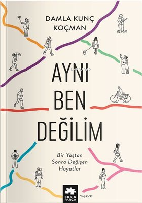 Aynı Ben Değilim - Bir Yaştan Sonra Değişen Hayatlar