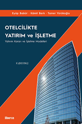  Otelcilikte Yatırım ve İşletme | Eyüp Babür | Liberus Yayınları | 9786057151599 | 