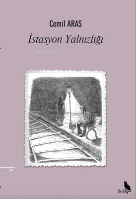  İstasyon Yalnızlığı | İstasyon Yalnızlığı | Cemil Arasta | Zuzu Kitap | 9786259928760 
